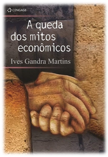 A Queda Dos Mitos Econômicos, escrito por Ives Gandra da Silva Martins.