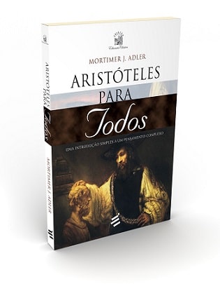 Livro “Aristóteles para todos”, escrito por: Mortimer Jerome Adler (1902 – 2001). Publicado por É Realizações, sob ISBN: 978-85-8033-003-8.