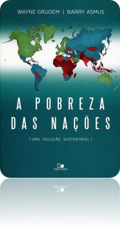 Capa da obra: "Pobreza das nações", escrita por escrita por Wayne Grudem e Barry Asmus. Publicada pela Editora Vida Nova, sob ISBN 978-8527505987.