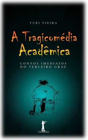 Capa do livro: A Tragicomédia Acadêmica, escrito por Yuri Vieira. Publicado pela Vide Editorial, sob ISBN-13 : 978-8567394954.