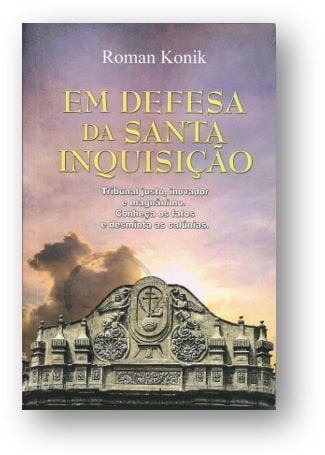 Capa da obra: "Em Defesa da Santa Inquisição". Escrita por Roman Konik, publicada pela Editora Petrus, sob ISBN-13 : 978-8572062640.