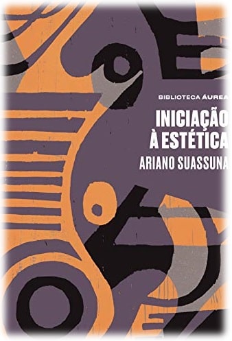 Capa da obra “Iniciação à Estética”, escrita por Ariano Vilar Suassuna (1927 – 2014). Obra publicada em 2004 pela Editora José Olympio, sob ISBN: 978-8503007948.