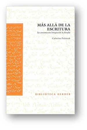 Capa da obra: "Más allá de la escritura: La consumación litúrgica de la filosofía", escrita por Catherine Pickstock . Com tradução de Víctor Abelardo.