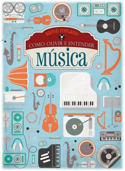 Capa do livro: “Como Ouvir e Entender Música”, escrito por Aaron Copland (1900 – 1990). Publicado pela editora É Realizações, sob ISBN: 978-85-8033-057-1.