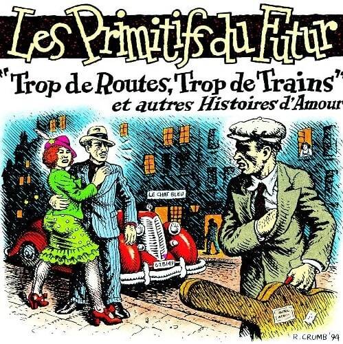 Álbum "Trop De Routes, Trop De Trains", por Les Primitifs Du Futur. Arte gráfica de Robert Crumb.