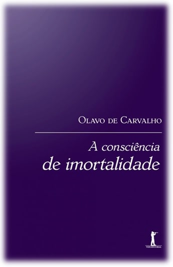 Capa da obra: "A Consciência de Imortalidade", escrita por Olavo de Carvalho. Livro Publicado pela Editora Vide Editorial, sob ISBN: 978-6587138251.