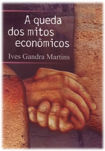 Capa da obra "A queda dos mitos econômicos", escrita por Ives Gandra Martins