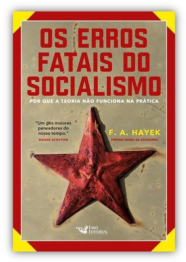 Capa da obra: "Os erros fatais do Socialismo: Por que a teoria não funciona na prática", escrita por: F. A. Kayek (1899 - 1992). Editora Faro Editorial.
