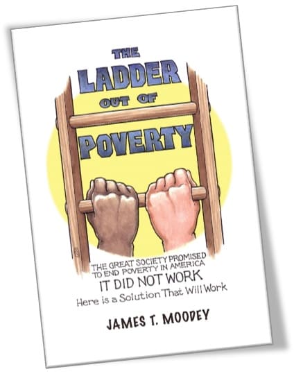Capa do livro: "The Ladder Out of Poverty: The Great Society Promised to End Poverty in America. It Did Not Work. Here is a Solution That Will Work.", de James T Moodey.