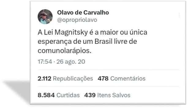 “A Lei Magnitsky é a maior — ou a única — esperança de um Brasil livre de comunolarápios.” Olavo de Carvalho